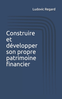 Paperback Construire et développer son propre patrimoine financier [French] Book