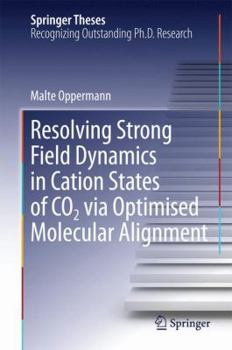 Hardcover Resolving Strong Field Dynamics in Cation States of Co_2 Via Optimised Molecular Alignment Book