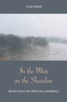 Paperback In the Mists on the Shoreline: Reflections on Spiritual Experience Book