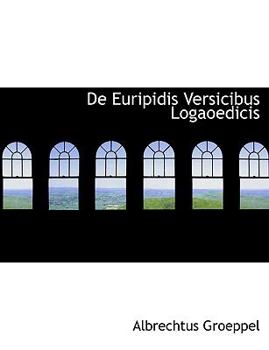 Paperback de Euripidis Versicibus Logaoedicis [Large Print] Book