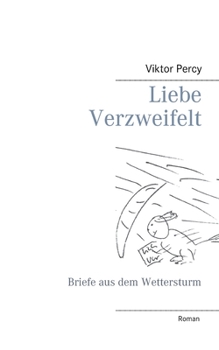 Paperback Liebe Verzweifelt: Briefe aus dem Wettersturm [German] Book