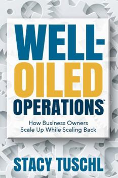 Paperback Well-Oiled OperationsTM: How Business Owners Scale up While Scaling Back Book