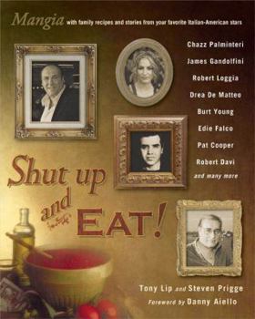 Hardcover Shut Up and Eat!: Mangia with Family Recipes and Stories from Your Favorite Italian-American Stars Book