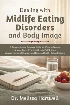 Paperback Dealing with Midlife Eating Disorders and Body Image: A Compassionate Recovery Guide for Women Over 40 Book