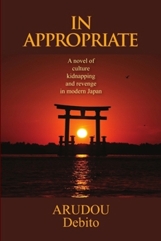 Paperback In Appropriate: A novel of culture, kidnapping, and revenge in modern Japan Book