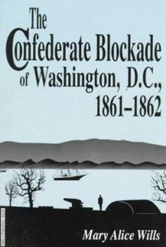 Paperback The Confederate Blockage of Washington, D.C. 1861-1862 Book