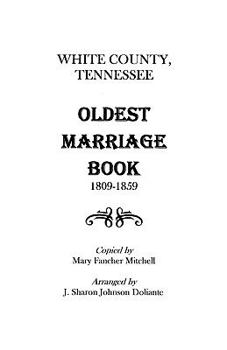 Paperback White County, Tennessee Oldest Marriage Book, 1809-1859 Book