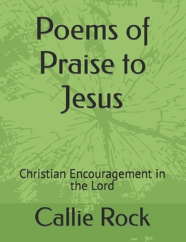 Paperback Poems of Praise to Jesus: Christian Encouragement in the Lord Book