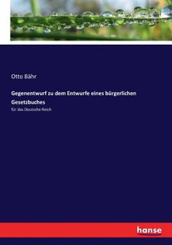 Paperback Gegenentwurf zu dem Entwurfe eines bürgerlichen Gesetzbuches: für das Deutsche Reich [German] Book