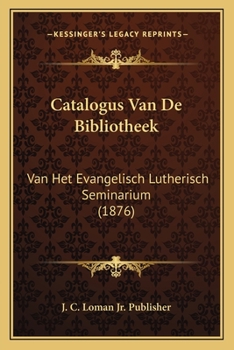 Paperback Catalogus Van De Bibliotheek: Van Het Evangelisch Lutherisch Seminarium (1876) [Dutch] Book