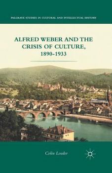 Paperback Alfred Weber and the Crisis of Culture, 1890-1933 Book
