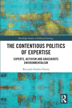 Paperback The Contentious Politics of Expertise: Experts, Activism and Grassroots Environmentalism Book