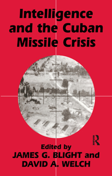 Intelligence and the Cuban Missile Crisis (Cass Series--Studies in Intelligence) - Book  of the Studies in Intelligence