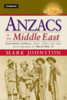 Anzacs in the Middle East: Australian Soldiers, Their Allies and the Local People in World War II - Book  of the Australian Army History Series