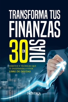 Paperback Transforma Tus Finanzas En 30 Días: Hábitos y técnicas que te enseñan a vivir libre de deudas [Spanish] Book