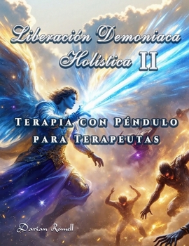 Paperback Liberación Demoniaca Holística II: Terapia con Péndulo para Terapeutas Book
