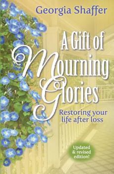 Paperback A Gift of Mourning Glories: Restoring Your Life After Loss Book