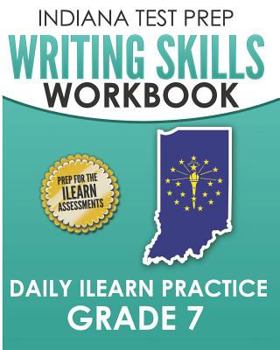 Paperback INDIANA TEST PREP Writing Skills Workbook Daily ILEARN Practice Grade 7: Preparation for the ILEARN English Language Arts Assessments Book