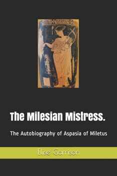 Paperback The Milesian Mistress.: The Autobiography of Aspasia of Miletus Book