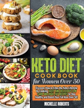 Paperback Keto Diet Cookbook for Women Over 50: Discover How to Enter the Keto Lifestyle by Cooking Tasty and Delicious Low Carb and High-Fat Recipes to Stay He Book