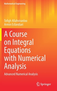 Hardcover A Course on Integral Equations with Numerical Analysis: Advanced Numerical Analysis Book