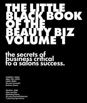 The Little Black Book of The Beauty Biz - Volume 1: The secrets of business critical to a salon’s success.
