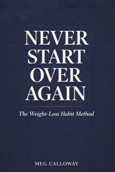 Paperback Never Start Over Again: Small Habits, Strong Identity, and the Science of Lasting Weight Loss Book