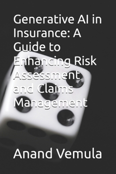 Paperback Generative AI in Insurance: A Guide to Enhancing Risk Assessment and Claims Management Book