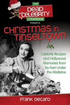 Paperback Dead Celebrity Cookbook Presents Christmas in Tinseltown: Celebrity Recipes and Hollywood Memories from Six Feet Under the Mistletoe Book