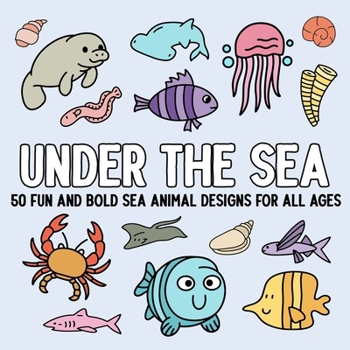 Paperback Under the Sea: 50 Fun and Bold Sea Animal Designs for All Ages Book