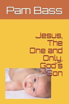 Jesus, The One and Only, God's Son (Bible Stories and Truths)
