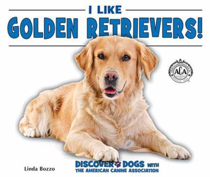I Like Golden Retrievers! - Book  of the Discover Dogs with the American Canine Association