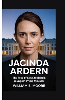 Paperback Jacinda Ardern: The Rise of New Zealand's Youngest Prime Minister Book