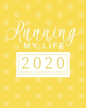 Paperback Running My Life 2020 Planner Weekly & Monthly Planner: (Yellow) Jan 1, 2020 - Dec 31, 2020 - Large Writing Calendar - A Year at A Glance - Inspiration Book