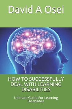 Paperback How to Successfully Deal with Learning Disabilities: Ultimate Guide For Learning Disabilities Book
