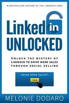 Paperback LinkedIn Unlocked: Unlock the Mystery of LinkedIn to Drive More Sales Through Social Selling Book
