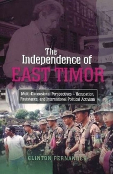 Paperback The Independence of East Timor: Multi-Dimensional Perspectives -- Occupation, Resistance, and International Political Activism Book