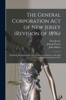 Paperback The General Corporation Act of New Jersey (revision of 1896): Including All Supplements and Amendments Thereto, to the End of the Legislative Session Book