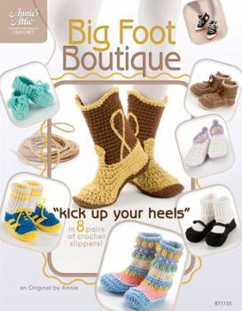 Paperback Big Foot Boutique: "Kick Up Your Heels" in 8 Pairs of Crochet Slippers! Book
