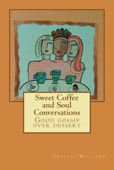 Paperback Sweet Coffee and Soul Conversations: Good gossip over dessert Book