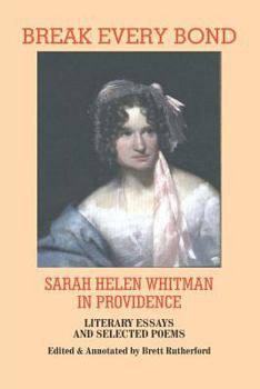 Paperback Break Every Bond: Sarah Helen Whitman in Providence: Literary Essays and Selected Poems Book