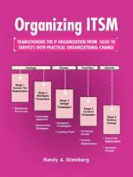 Paperback Organizing ITSM: Transitioning the It Organization from Silos to Services with Practical Organizational Change Book