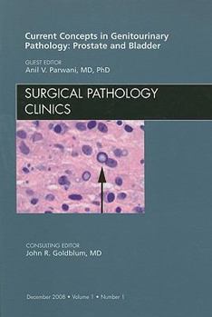 Hardcover Current Concepts in Genitourinary Pathology: Prostate and Bladder, an Issue of Surgical Pathology Clinics: Volume 1-1 Book
