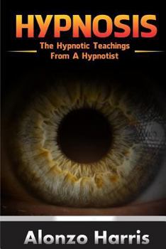 Paperback Hypnosis: The Hypnotic Teachings From A Hypnotist Book