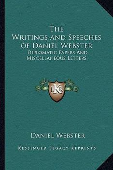 Paperback The Writings and Speeches of Daniel Webster: Diplomatic Papers And Miscellaneous Letters Book