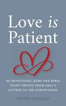 Paperback Love Is Patient: 40 Devotional Gems and Bible Study Truths from Paul's Letters to the Corinthians Book