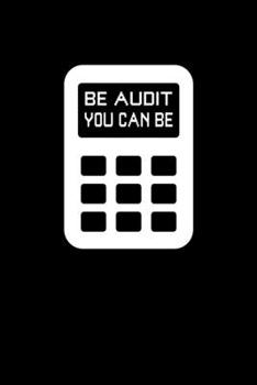 Be Audit You Can Be: Be Audit You Can Be Funny Accountant CPA Auditor Pun Blank Composition Notebook for Journaling & Writing (120 Lined Pages, 6" x 9")