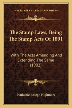 Paperback The Stamp Laws, Being The Stamp Acts Of 1891: With The Acts Amending And Extending The Same (1902) Book