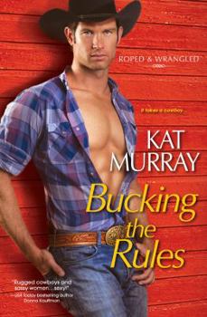 Bucking the Rules - Book #2 of the Roped & Wrangled