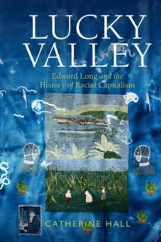 Hardcover Lucky Valley: Edward Long and the History of Racial Capitalism Book